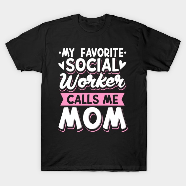 My Favorite Social Worker Calls Me Mom T-Shirt by maxcode